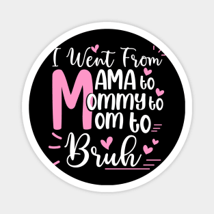 I Went From Mom Bruh Shirt Funny Mothers Day Gifts for Mom Magnet